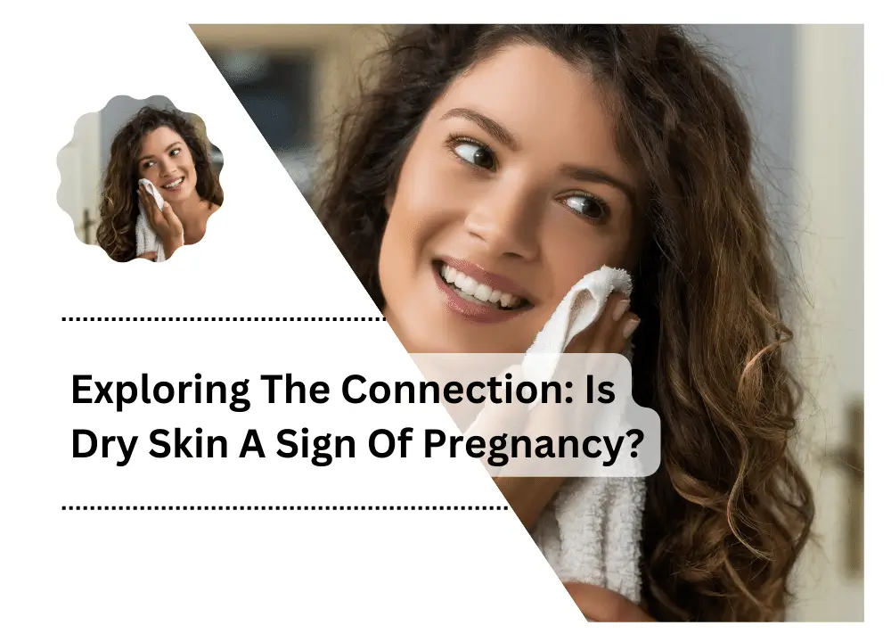 Exploring The Connection Is Dry Skin A Sign Of Pregnancy?